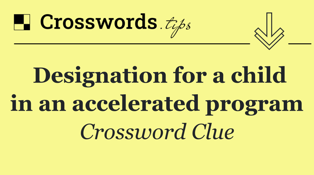 Designation for a child in an accelerated program