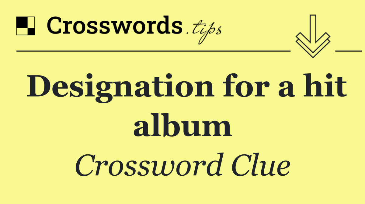 Designation for a hit album