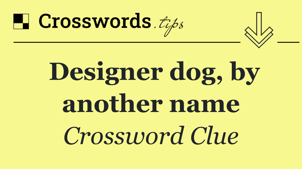 Designer dog, by another name