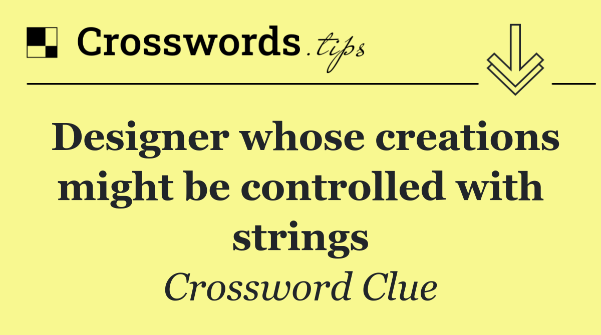Designer whose creations might be controlled with strings