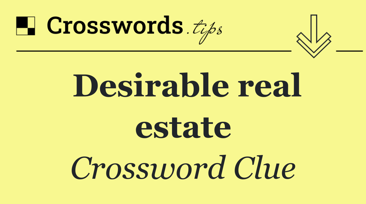 Desirable real estate