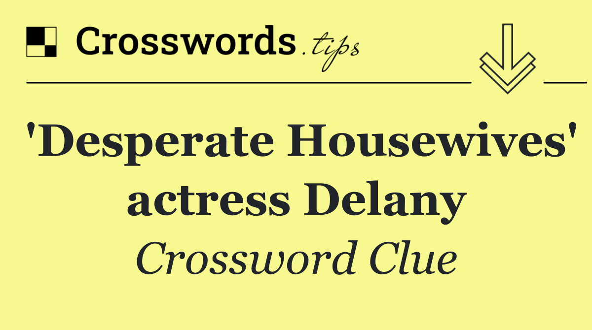 'Desperate Housewives' actress Delany