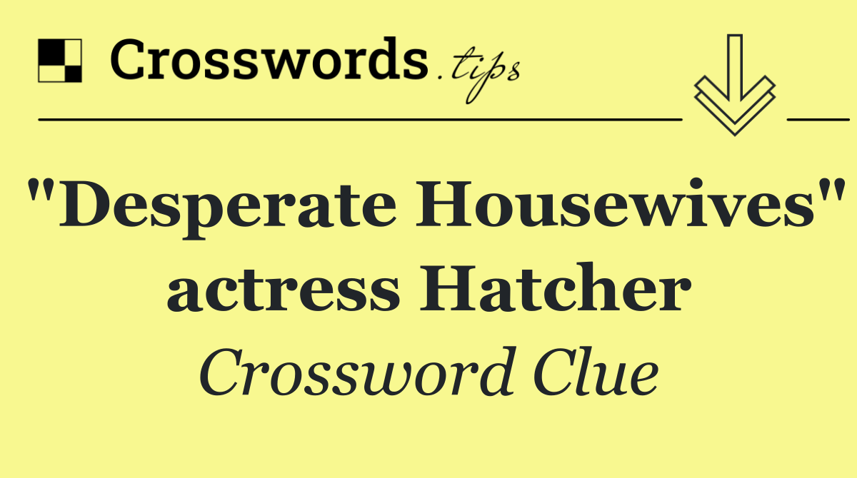 "Desperate Housewives" actress Hatcher