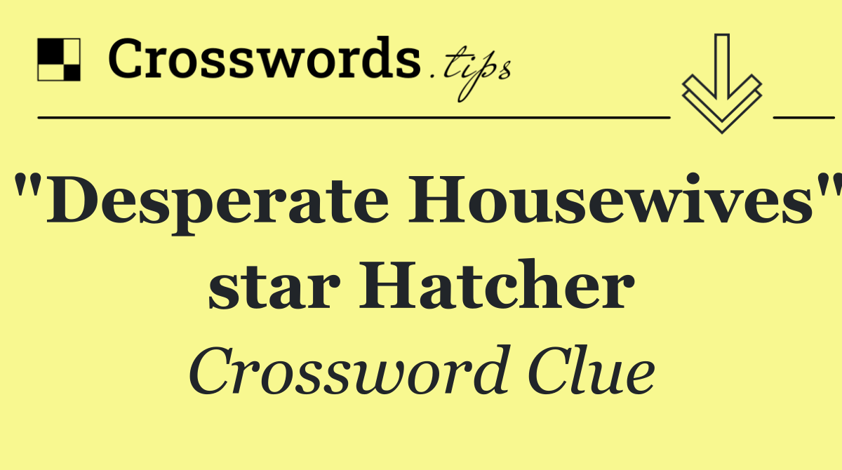 "Desperate Housewives" star Hatcher