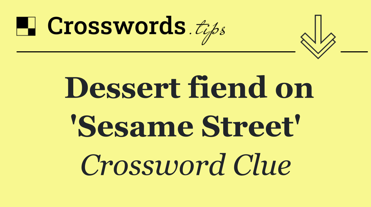 Dessert fiend on 'Sesame Street'