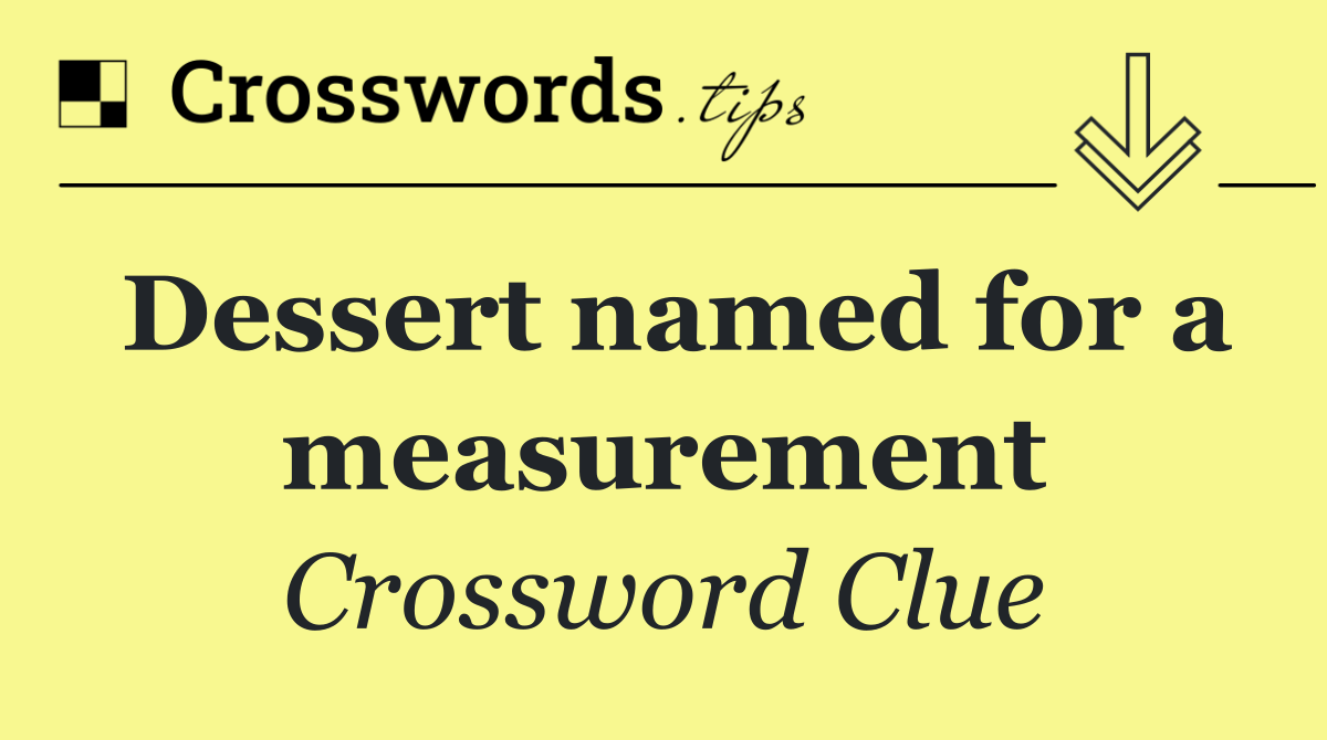 Dessert named for a measurement