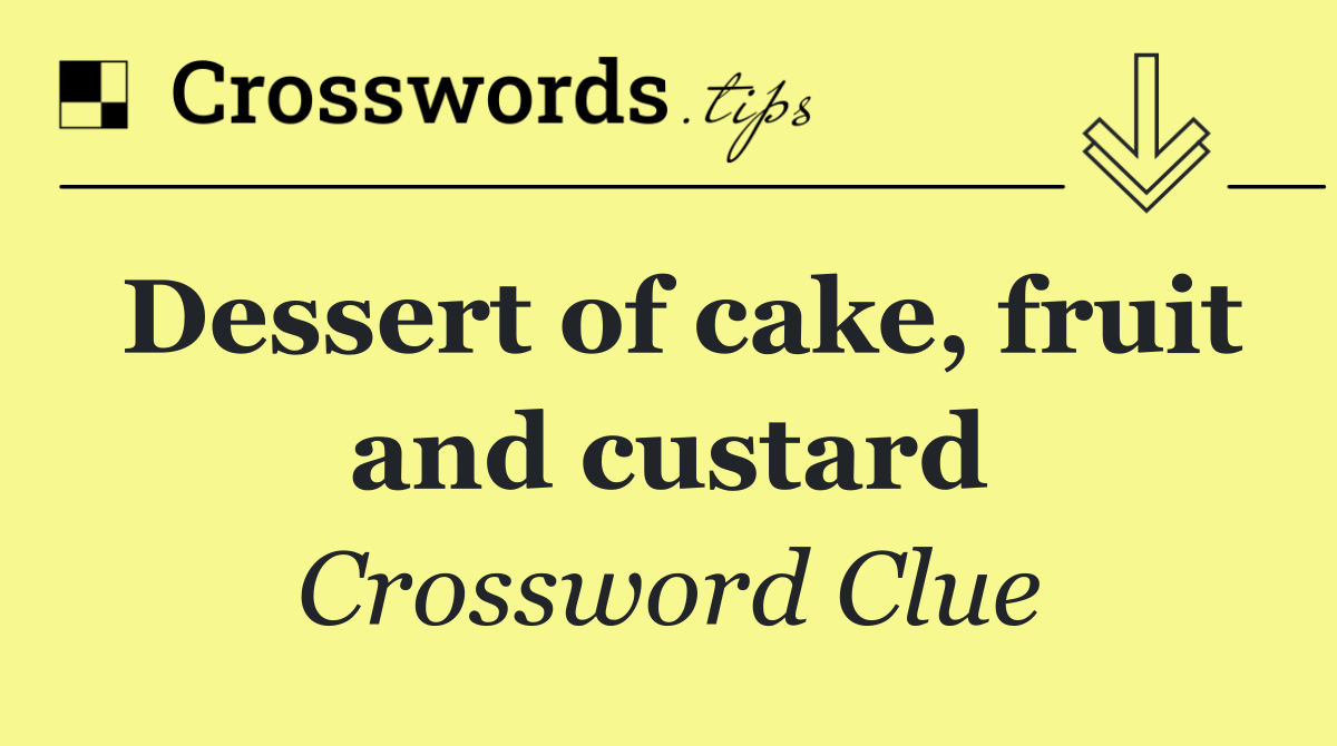 Dessert of cake, fruit and custard