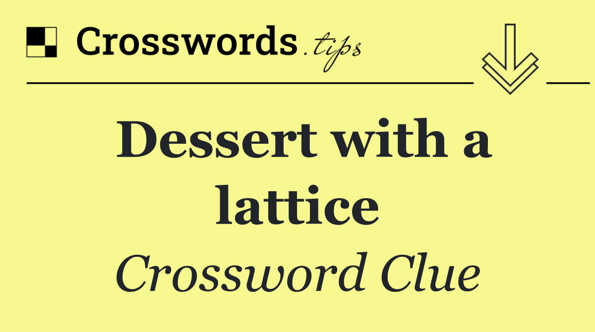 Dessert with a lattice