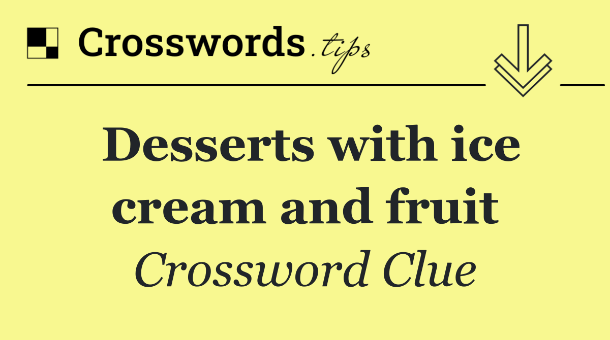 Desserts with ice cream and fruit