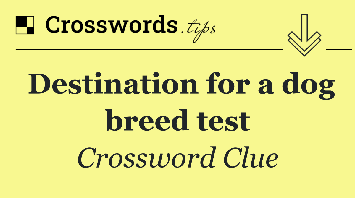 Destination for a dog breed test
