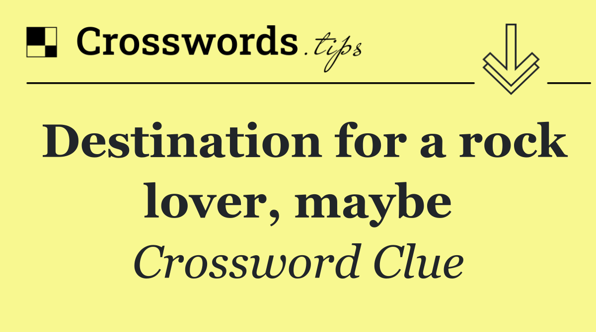 Destination for a rock lover, maybe