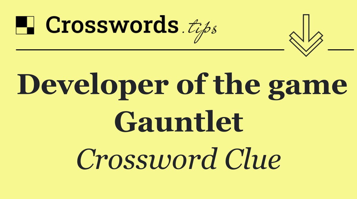 Developer of the game Gauntlet