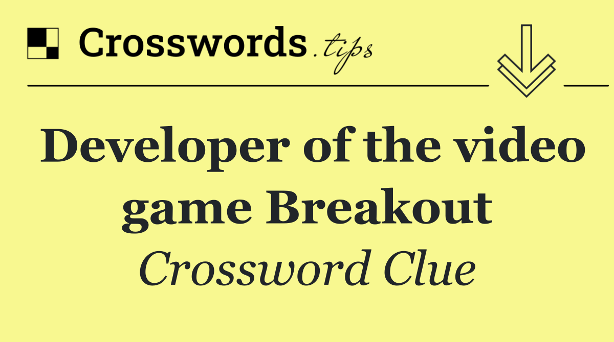 Developer of the video game Breakout