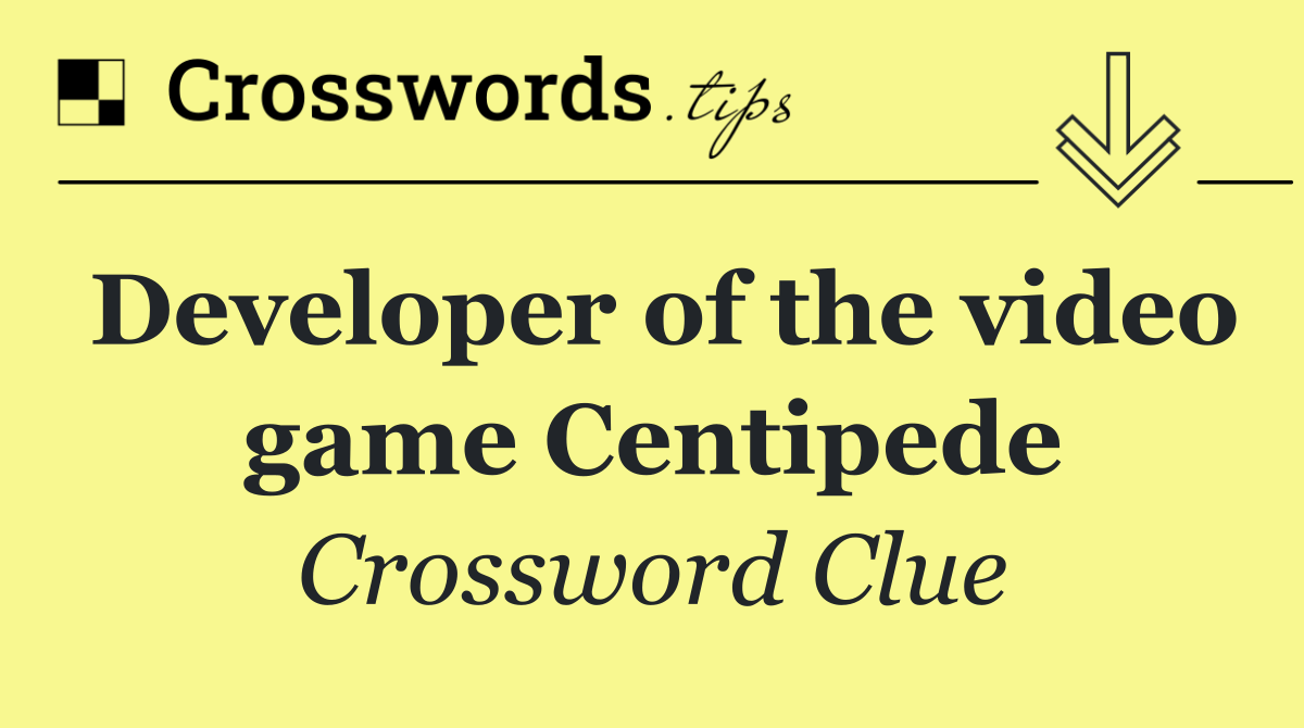 Developer of the video game Centipede