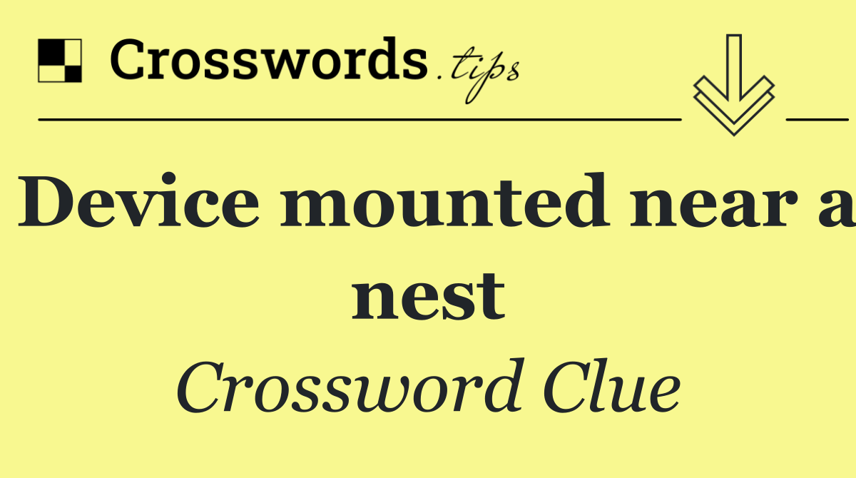 Device mounted near a nest