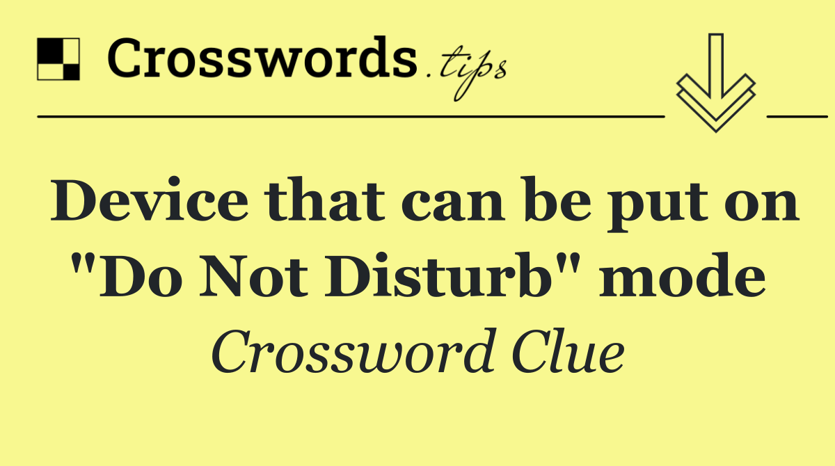 Device that can be put on "Do Not Disturb" mode