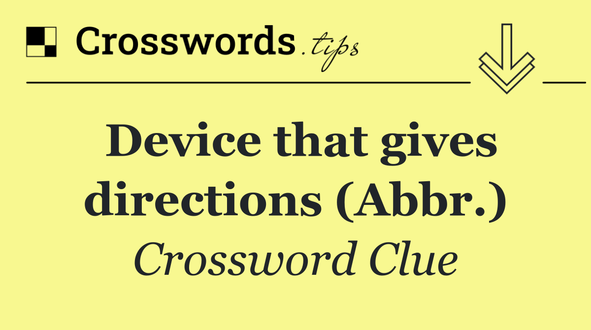 Device that gives directions (Abbr.)