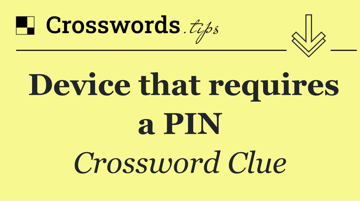 Device that requires a PIN