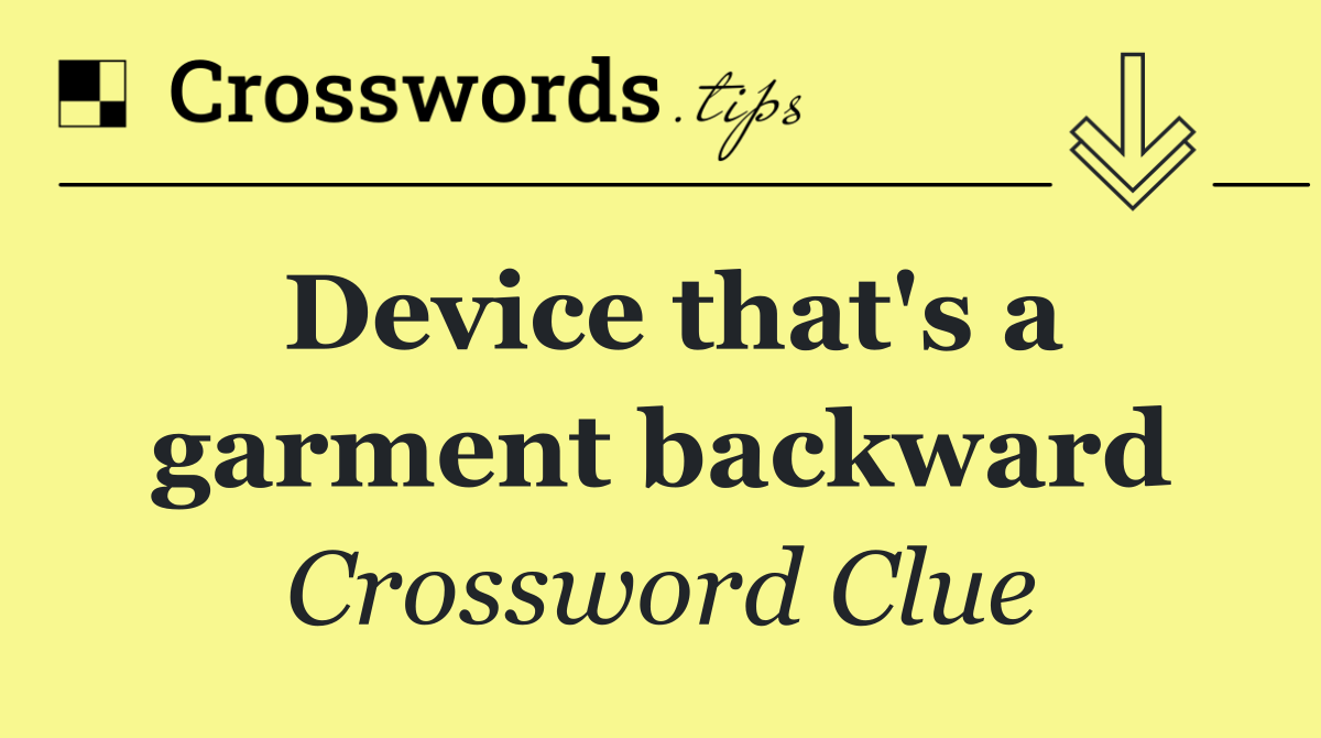 Device that's a garment backward