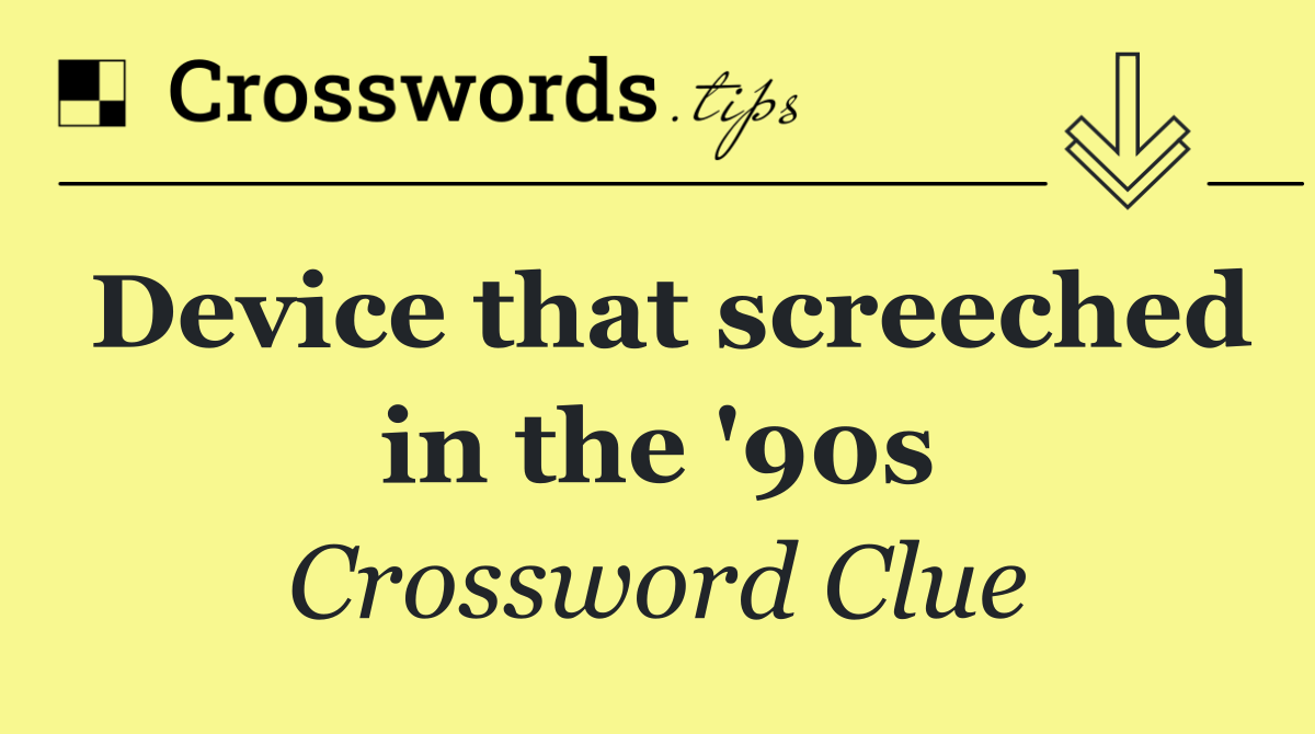 Device that screeched in the '90s