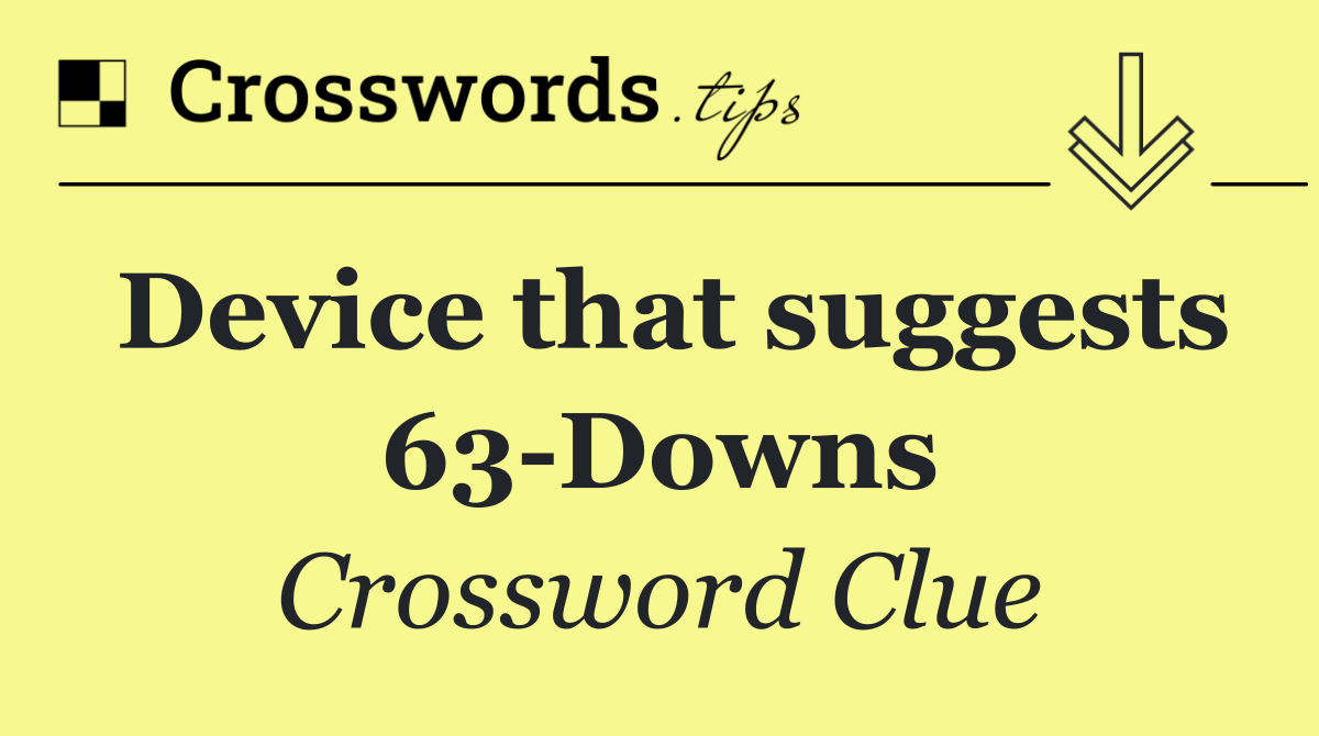 Device that suggests 63 Downs