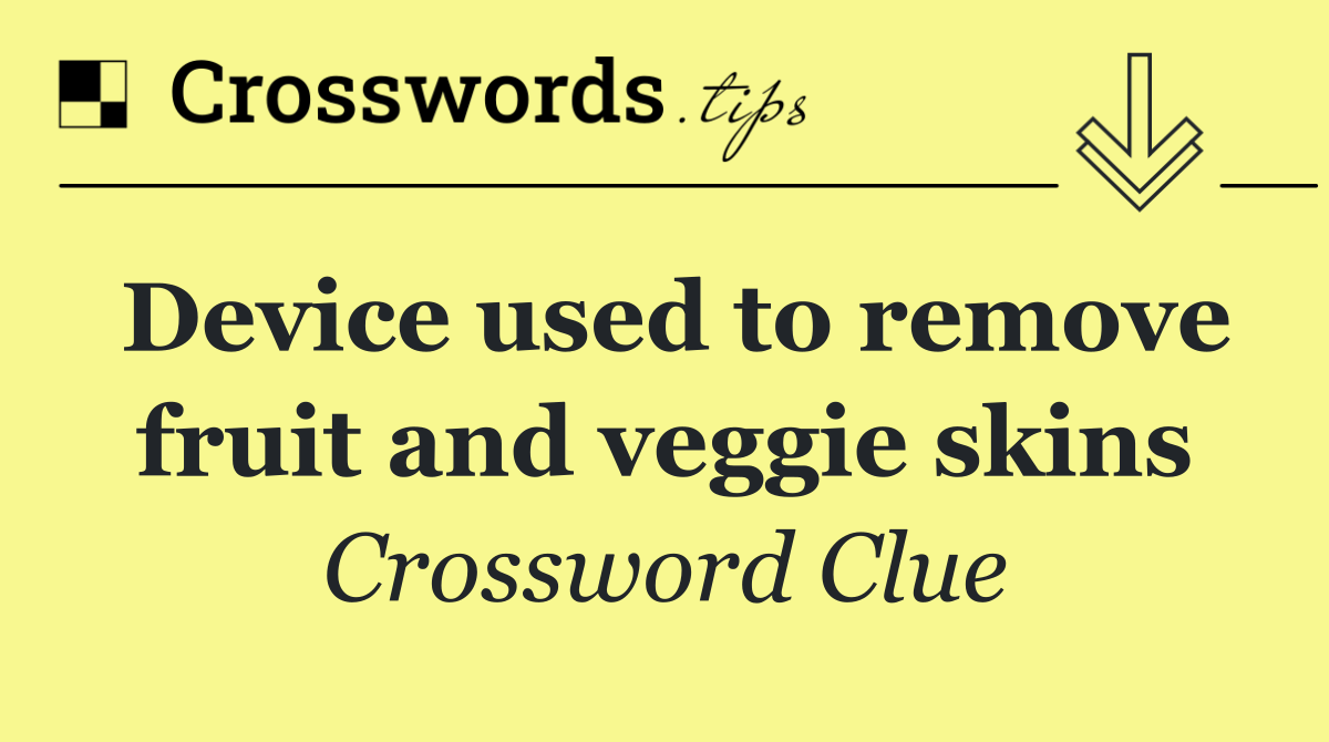 Device used to remove fruit and veggie skins