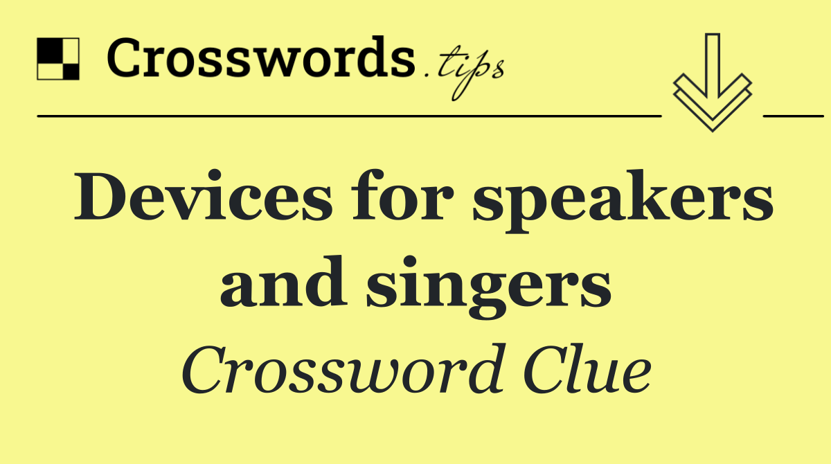 Devices for speakers and singers