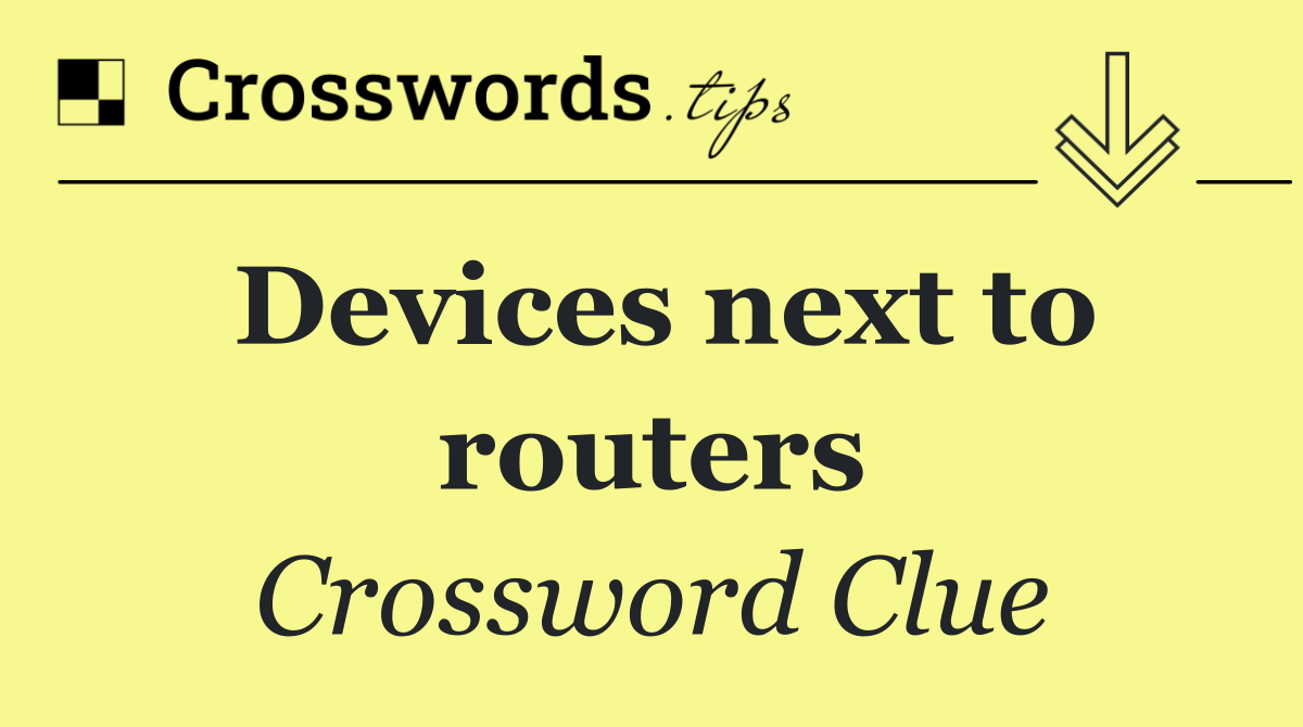 Devices next to routers