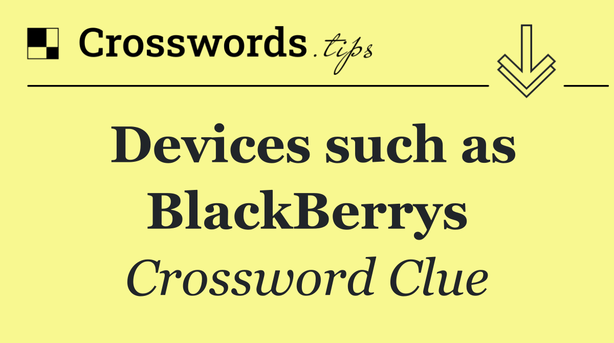 Devices such as BlackBerrys