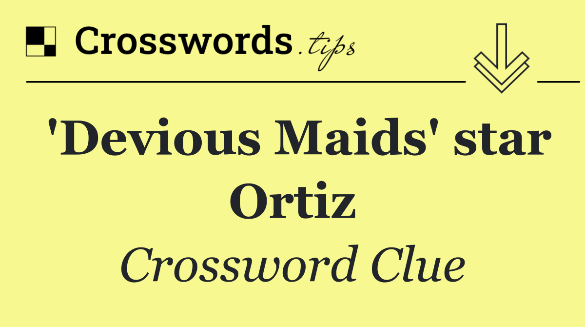 'Devious Maids' star Ortiz