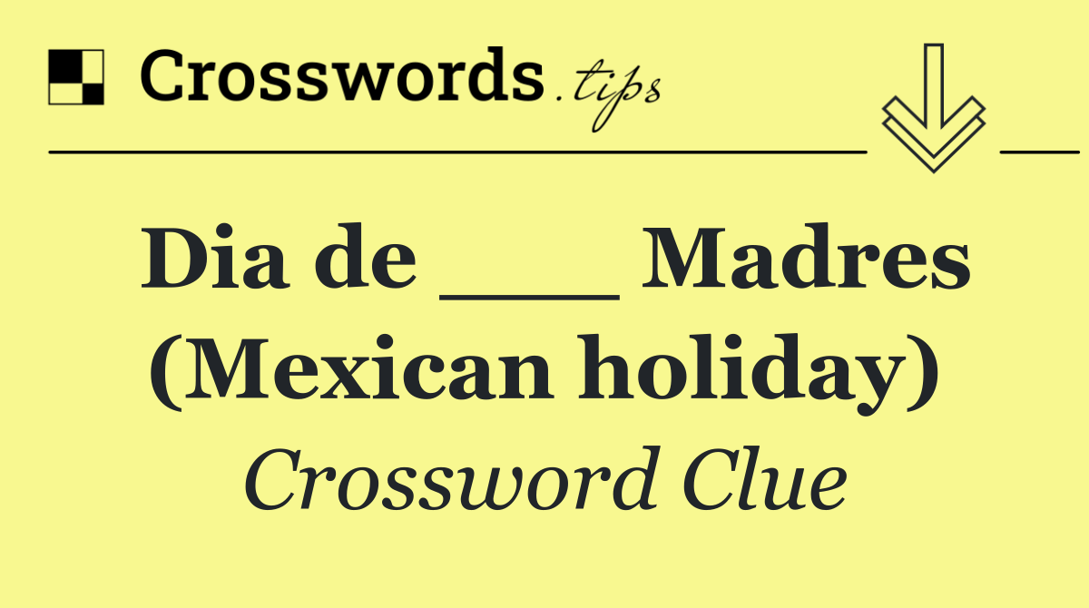 Dia de ___ Madres (Mexican holiday)