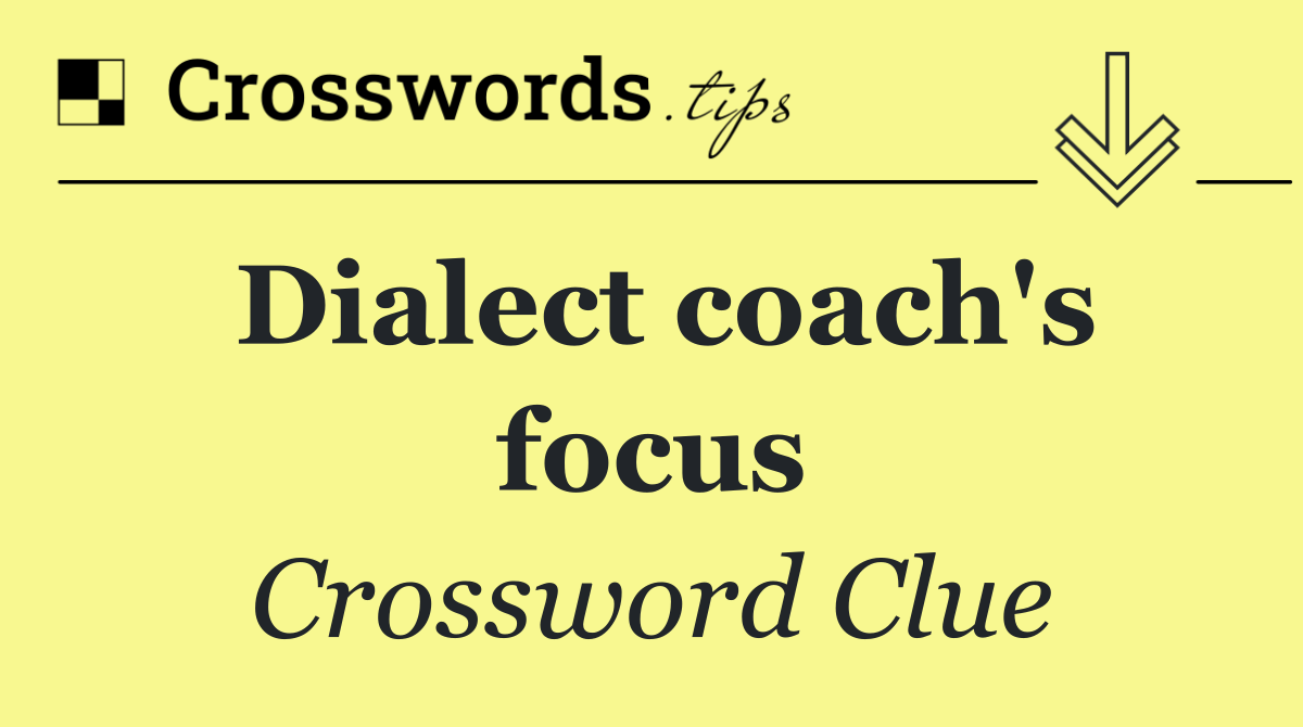 Dialect coach's focus