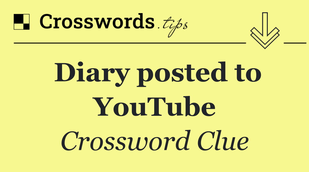 Diary posted to YouTube