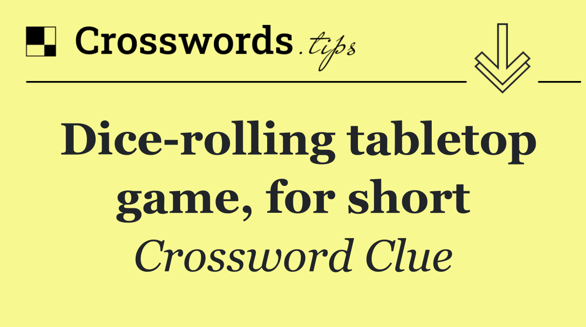Dice rolling tabletop game, for short