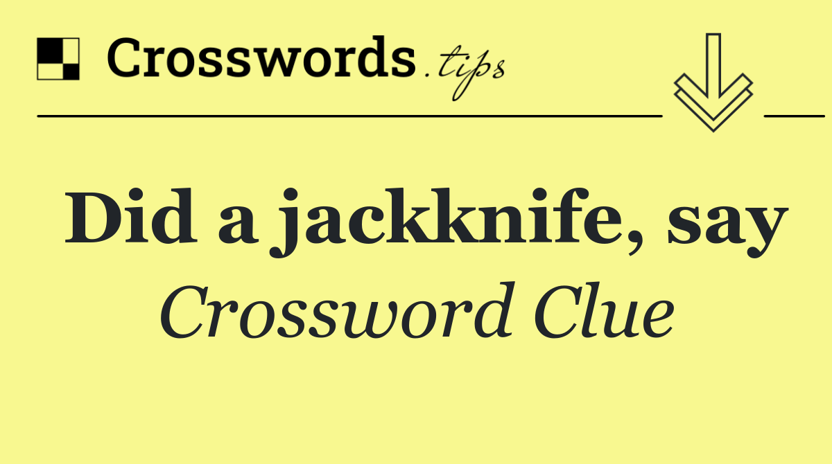 Did a jackknife, say