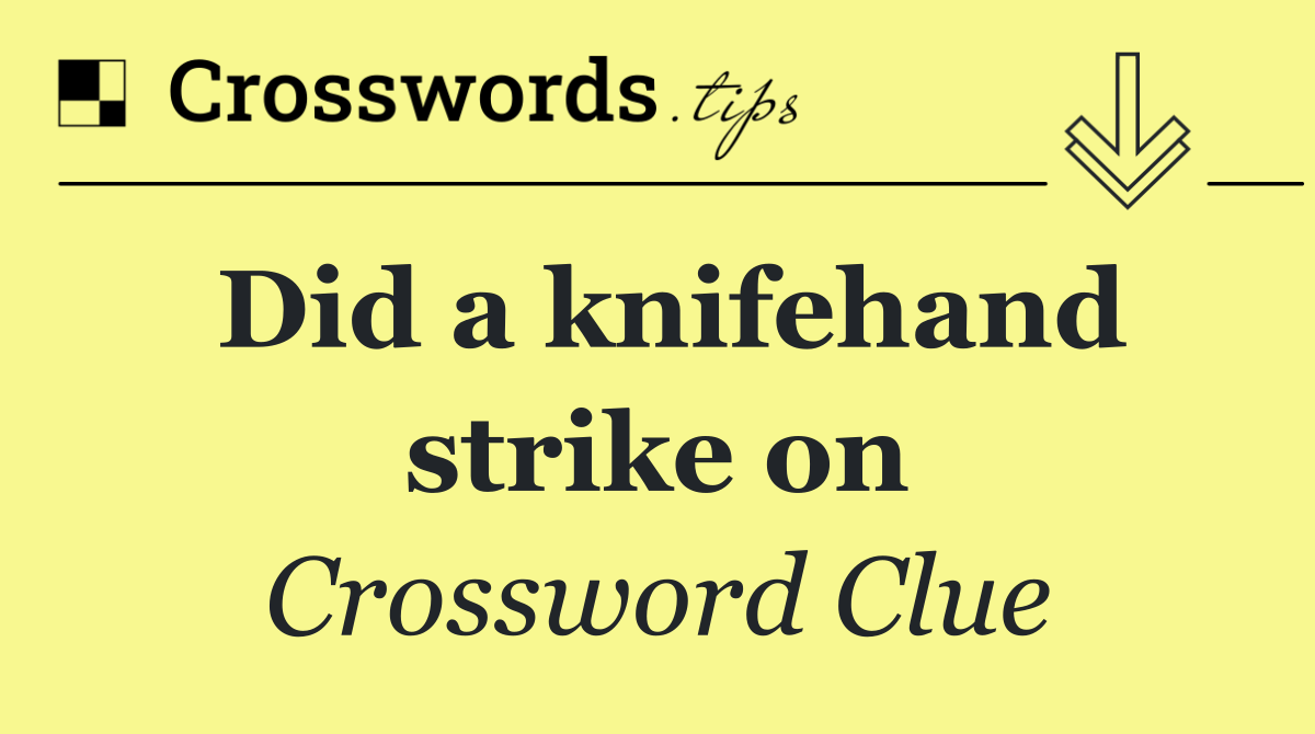 Did a knifehand strike on