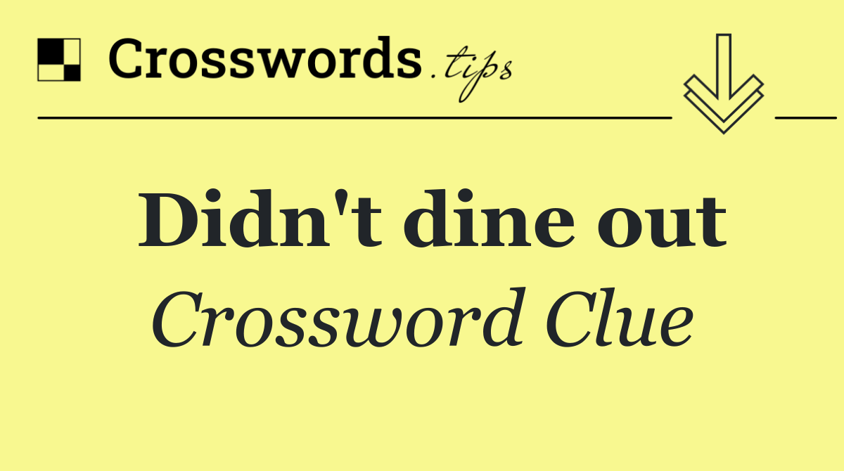 Didn't dine out