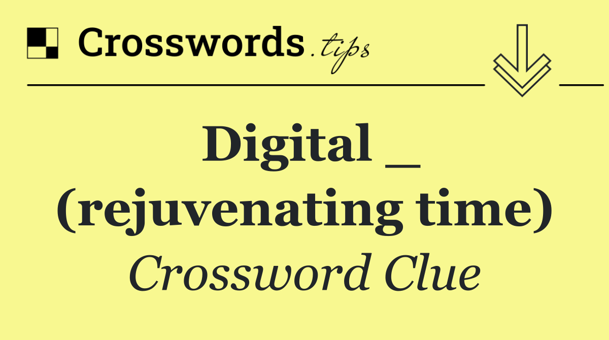 Digital _ (rejuvenating time)