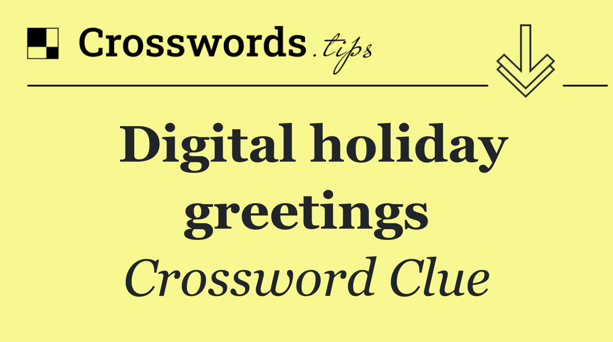 Digital holiday greetings