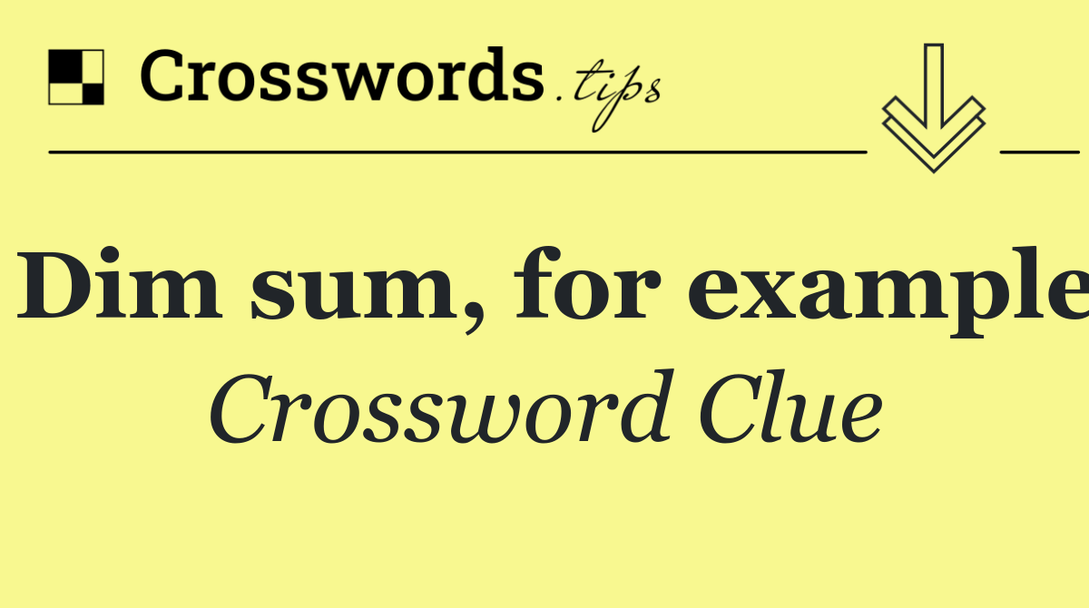 Dim sum, for example