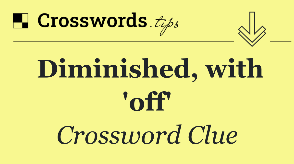 Diminished, with 'off'