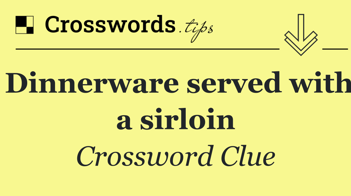 Dinnerware served with a sirloin