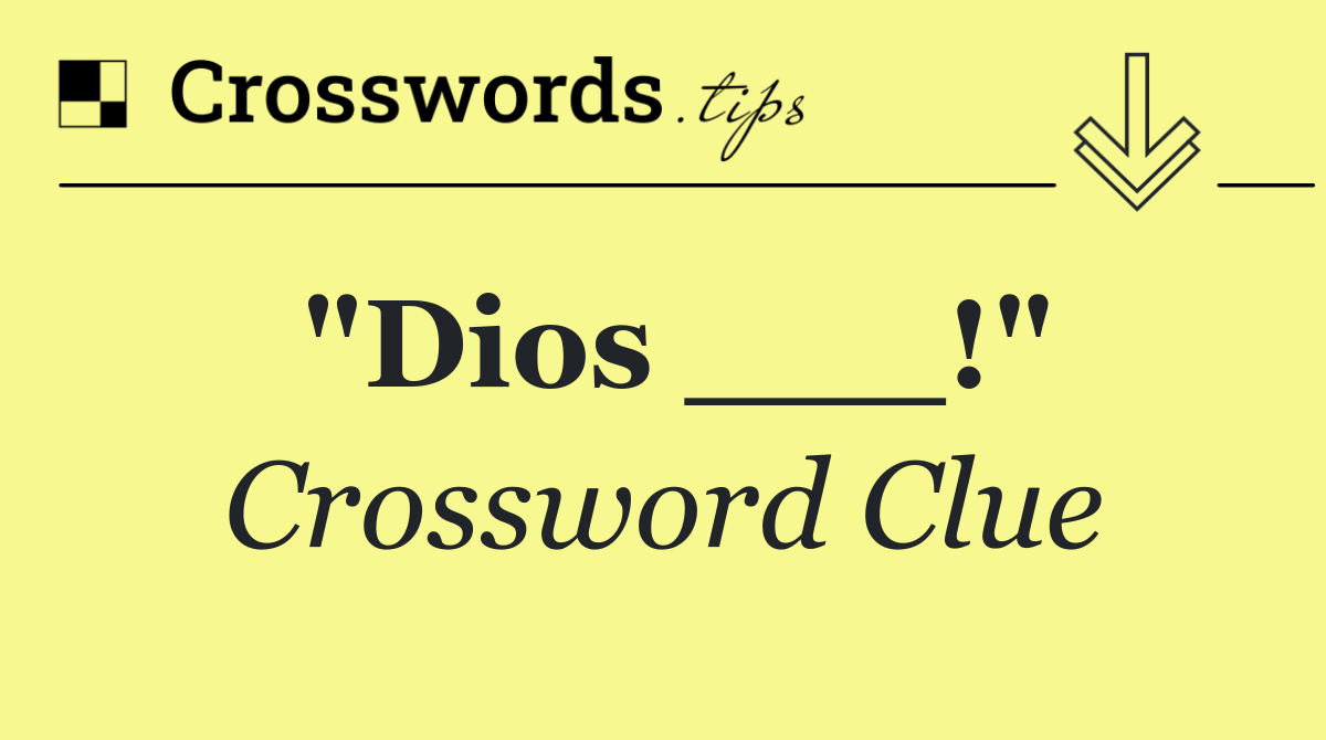 "Dios ___!"