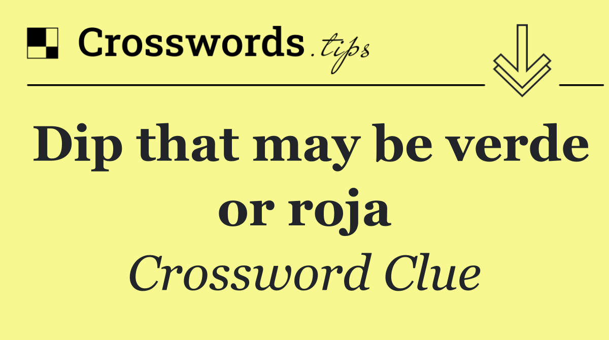 Dip that may be verde or roja