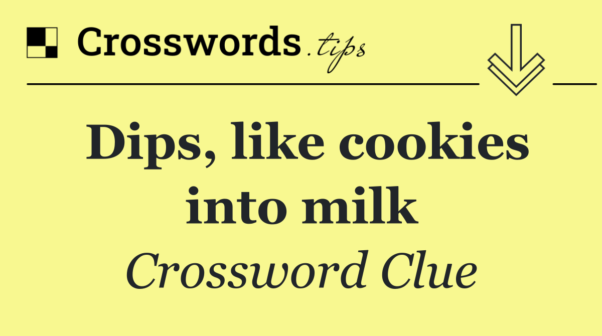 Dips, like cookies into milk