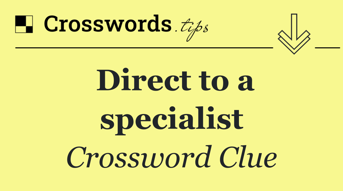 Direct to a specialist