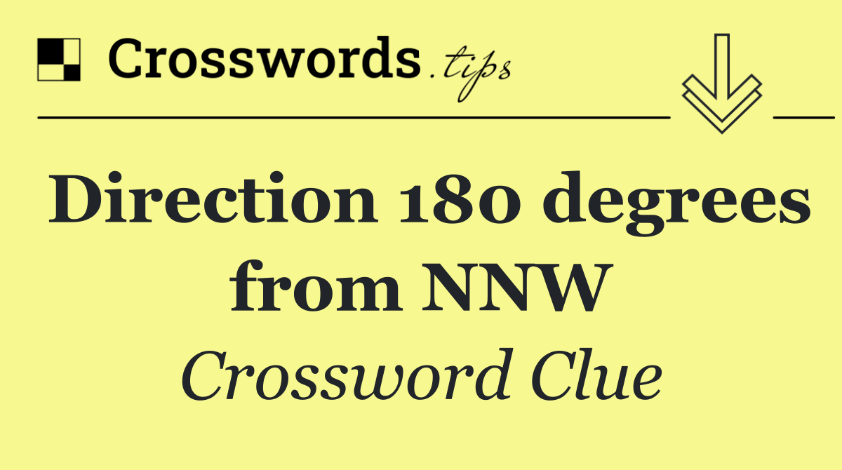 Direction 180 degrees from NNW