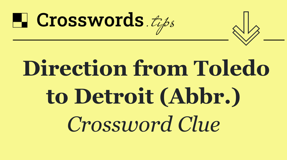 Direction from Toledo to Detroit (Abbr.)
