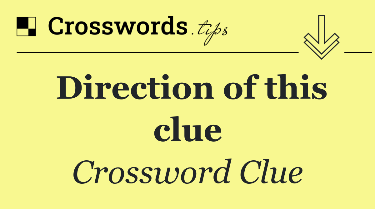 Direction of this clue