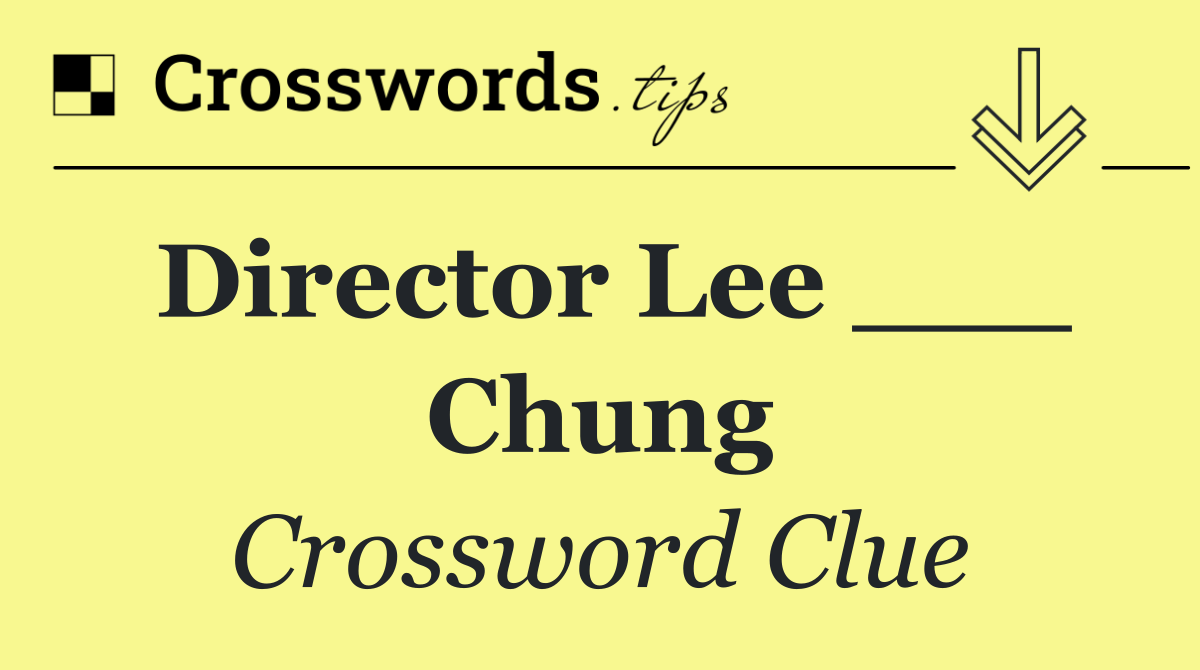 Director Lee ___ Chung